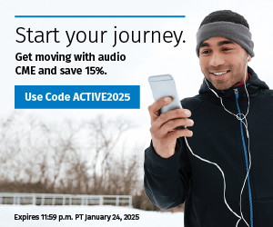 Start your journey. 
Get moving with audio CME and save 15%.
Use Code ACTIVE2025